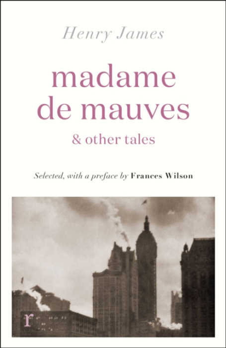 Quercus Publishing Madame de Mauves & Other Tales - James, Henry