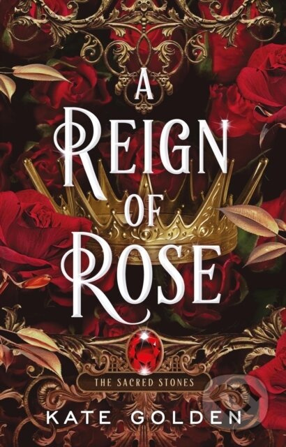 A Reign of Rose (An addictive enemies-to-lovers fantasy romance (The Sacred Stones, Book 3)) - kniha z kategorie Fantasy