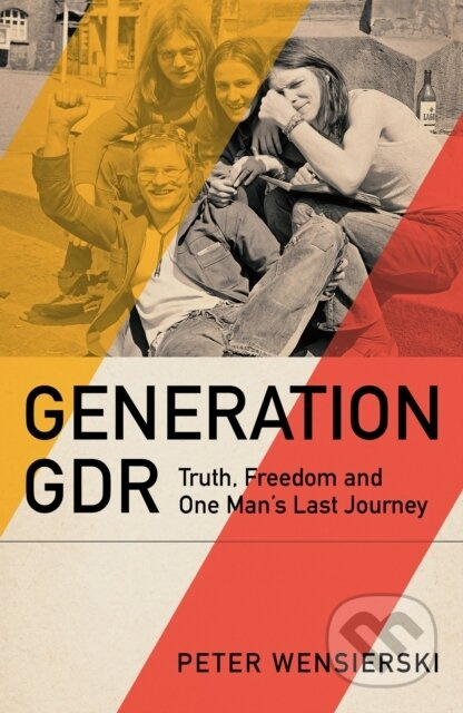 Generation GDR (Truth, Freedom and One Man's Last Journey) - kniha z kategorie Beletrie