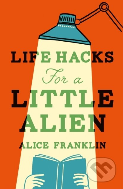 Life Hacks For a Little Alien (the tender and life-affirming debut, perfect for book clubs) - kniha z kategorie Společenská beletrie