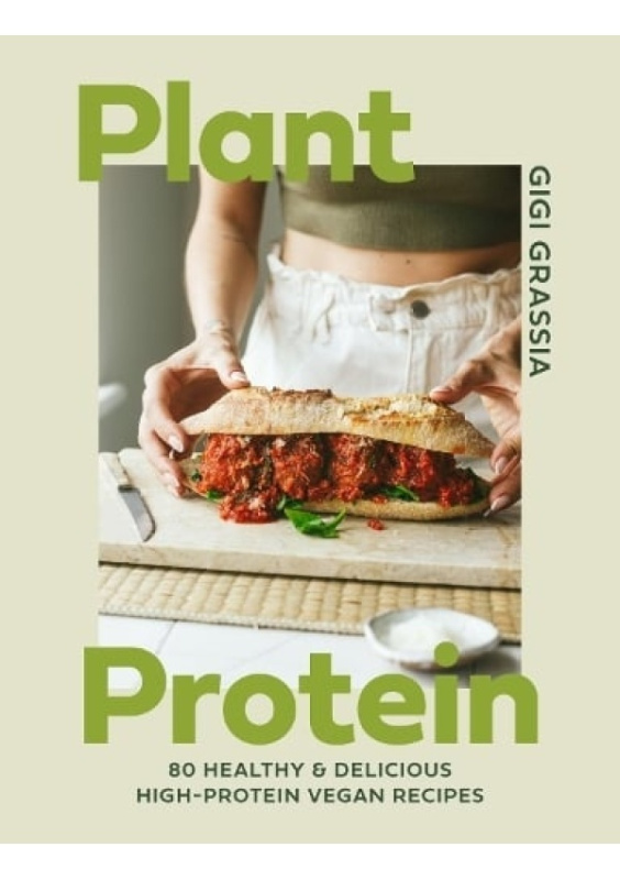 Plant Protein, 80 healthy and delicious high-protein vegan recipes Quercus Publishing