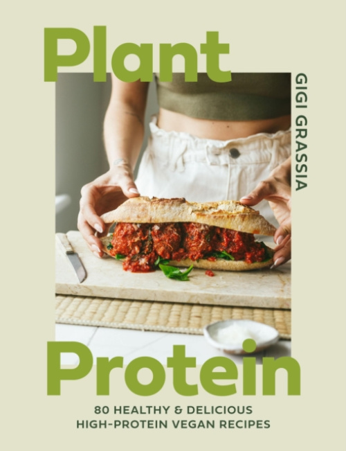 Plant Protein, 80 healthy and delicious high-protein vegan recipes Quercus Publishing