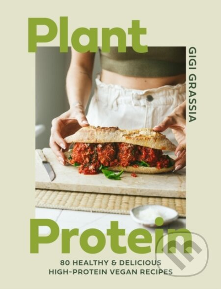 Plant Protein, 80 healthy and delicious high-protein vegan recipes Quercus Publishing
