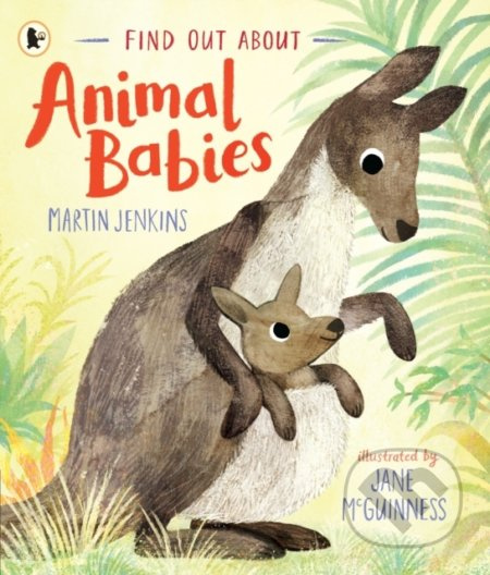 Find Out About ... Animal Babies - Martin Jenkins, Jane McGuinness (ilustrátor) - kniha z kategorie Pohádky