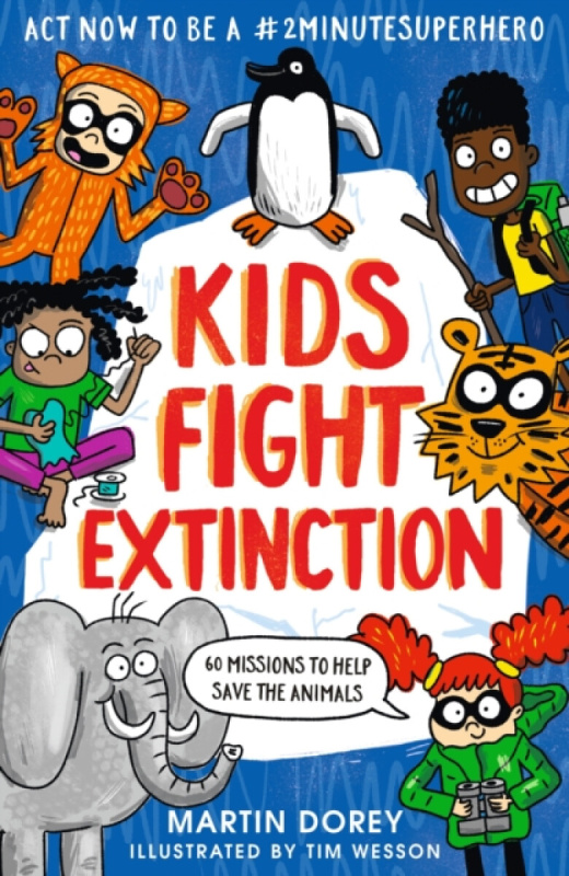 Kids Fight Extinction: How to be a #2minutesuperhero - Martin Dorey