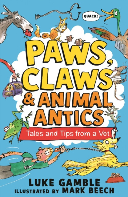 Paws, Claws and Animal Antics: Tales and Tips from a Vet - Luke Gamble