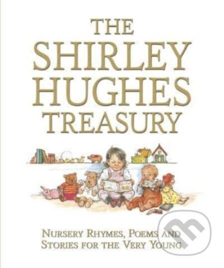 The Shirley Hughes Treasury: Nursery Rhymes, Poems and Stories for the Very Young - kniha z kategorie Pro děti