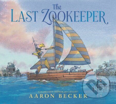 The Last Zookeeper - Aaron Becker - kniha z kategorie Pohádky