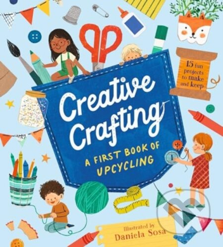 Creative Crafting: A First Book of Upcycling - Daniela Sosa - kniha z kategorie Pro děti
