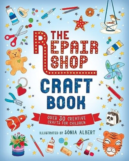The Repair Shop Craft Book: Over 30 Creative Crafts for Children