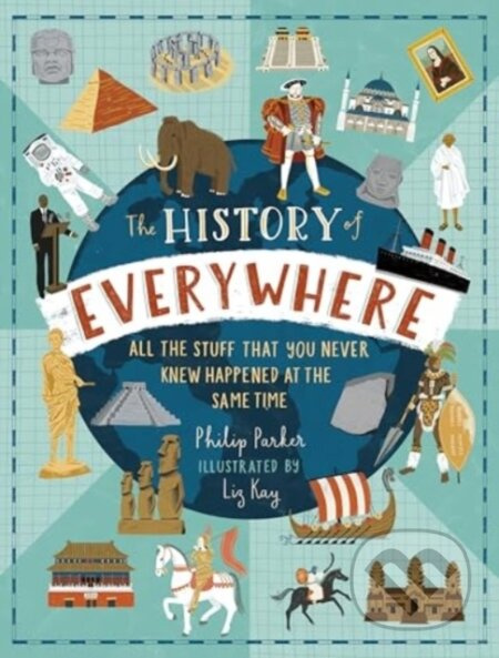 The History of Everywhere (All the Stuff That You Never Knew Happened at the Same Time) - kniha z kategorie Beletrie pro děti