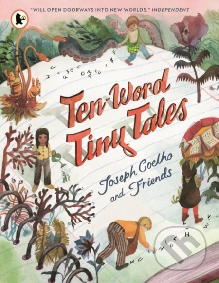 Ten-Word Tiny Tales (An anthology of brilliantly illustrated tales only ten words long, from former Children’s Laureate Joseph Coelho and friends) -…