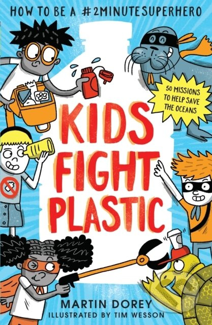 Kids Fight Plastic: How to be a #2minutesuperhero - Martin Dorey - kniha z kategorie Pro děti