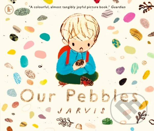 Our Pebbles (By Jarvis, the award-winning pictur maker of THE BOY WITH FLOWERS IN HIS HAIR) - kniha z kategorie Beletria