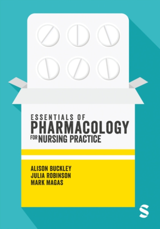 SAGE Publications Ltd Essentials of Pharmacology for Nursing Practice - Buckley, Alison a Robinson, Julia a Magas, Mark