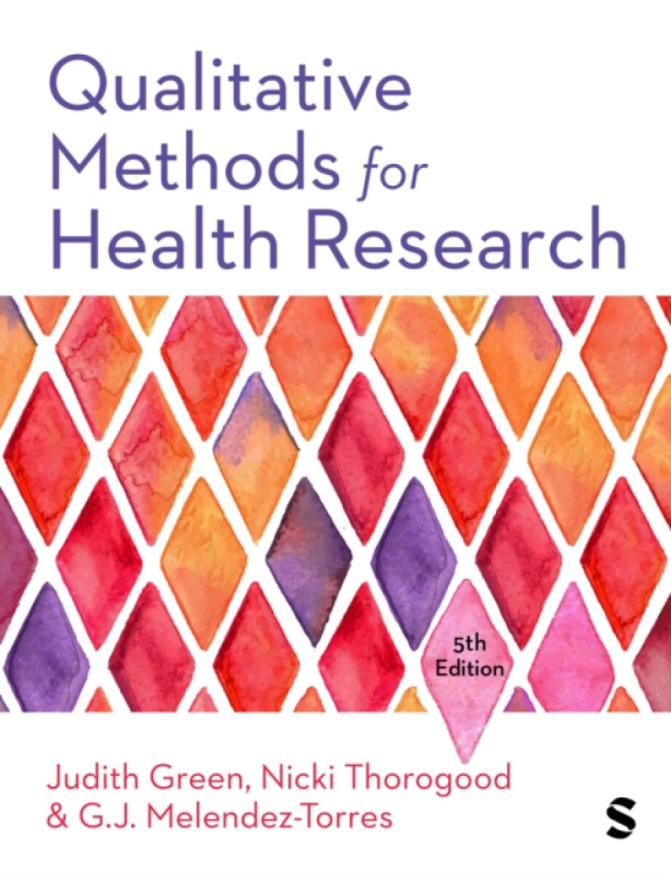 SAGE Publications Ltd Qualitative Methods for Health Research - Green, Judith a Thorogood, Nicki a Melendez-Torres, G.J.