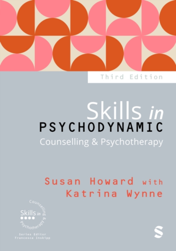 Skills in Psychodynamic Counselling & Psychotherapy - Susan Howard, Katrina Wynne