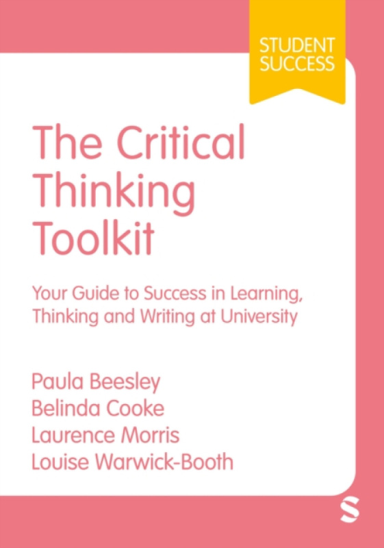 SAGE Publications Ltd Critical Thinking Toolkit - Beesley, Paula a Cooke, Belinda a Morris, Laurence a Warwick-Booth, Louise