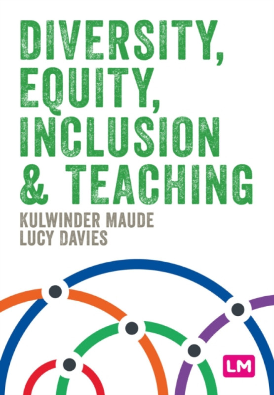 SAGE Publications Ltd Diversity, Equity, Inclusion and Teaching - Maude, Kulwinder a Davies, Lucy