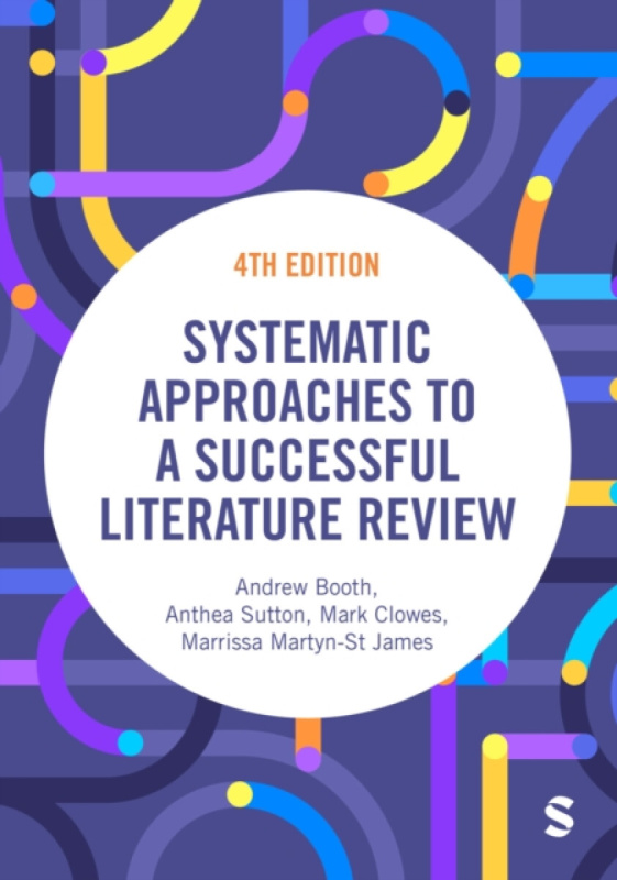 SAGE Publications Ltd Systematic Approaches to a Successful Literature Review - Booth, Andrew a Sutton, Anthea a Clowes, Mark a Martyn-St James, Marrissa