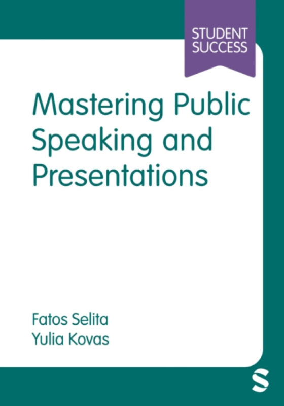 SAGE Publications Ltd Mastering Public Speaking and Presentations - Selita, Fatos a Kovas, Yulia