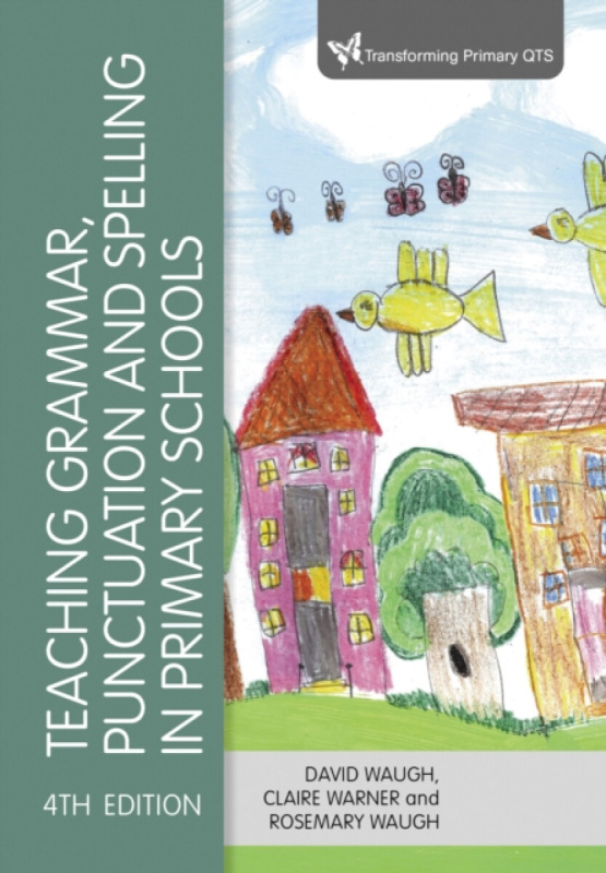 Teaching Grammar, Punctuation and Spelling in Primary Schools - David Waugh, Rosemary Waugh, Claire Warner