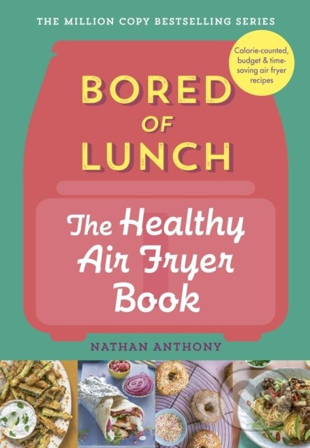 Bored of Lunch: The Healthy Air Fryer Book (Calorie-counter, budget & time-saving air fryer recipes) - kniha z kategorie Zdraví a životní styl