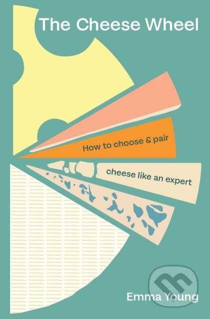 The Cheese Wheel (How to choose and pair cheese like an expert) - kniha z kategorie Odborné a naučné