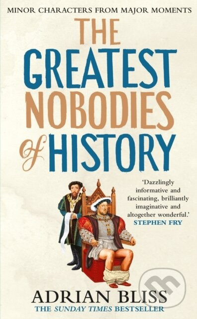 The Greatest Nobodies of History (Minor Characters from Major Moments)