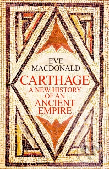 Carthage (A new history of an ancient empire) - Eve Macdonald