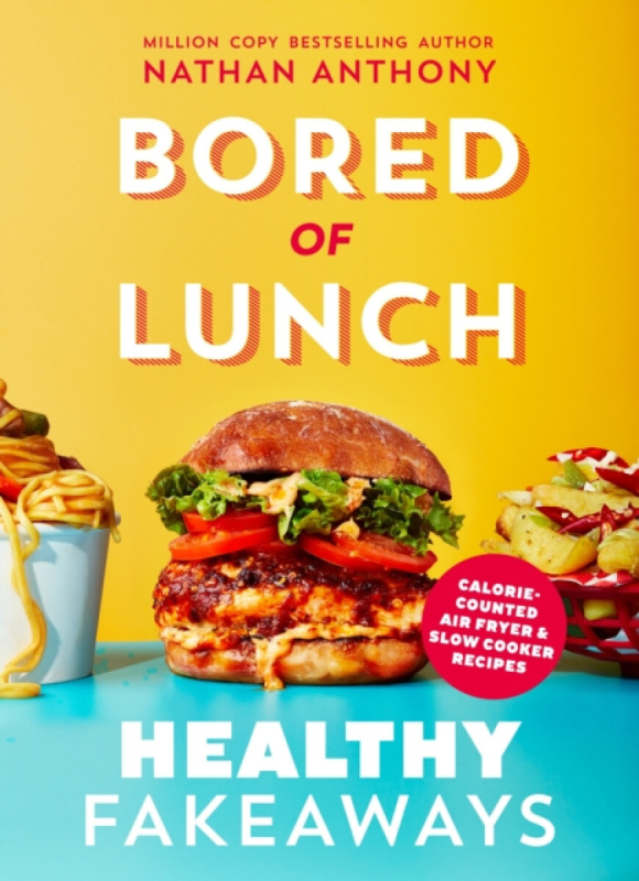 Ebury Publishing Bored of Lunch: Healthy Fakeaways - Anthony, Nathan