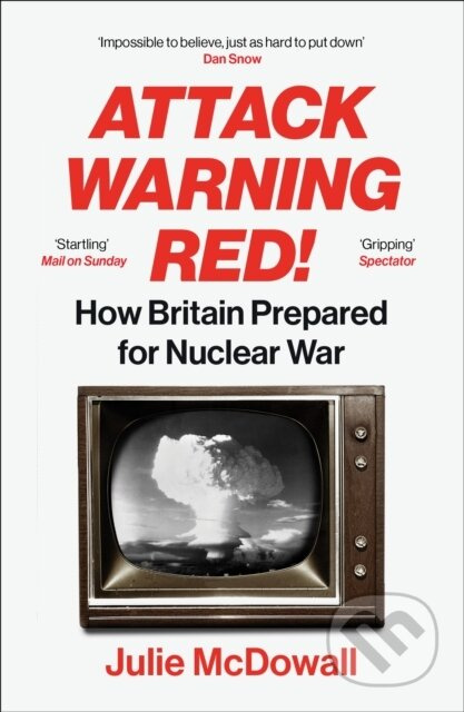 Attack Warning Red! (How Britain Prepared for Nuclear War) - kniha z kategorie Humanitní a společenské vědy