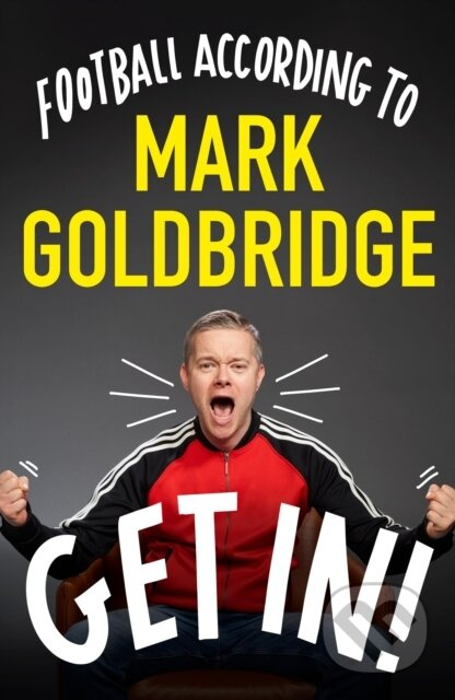 Get In! (Football according to Mark Goldbridge) - Mark Goldbridge - kniha z kategorie Sport