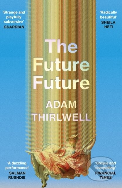 The Future Future (‘Unlike anything else’ Salman Rushdie) - kniha z kategorie Společenská beletrie