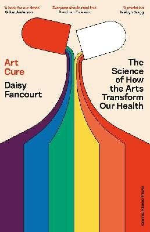 Art Cure (The Science of How the Arts Transform Our Health)