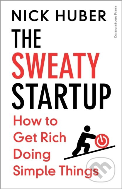 The Sweaty Startup (How to Get Rich Doing Simple Things) - kniha z kategorie Podnikání