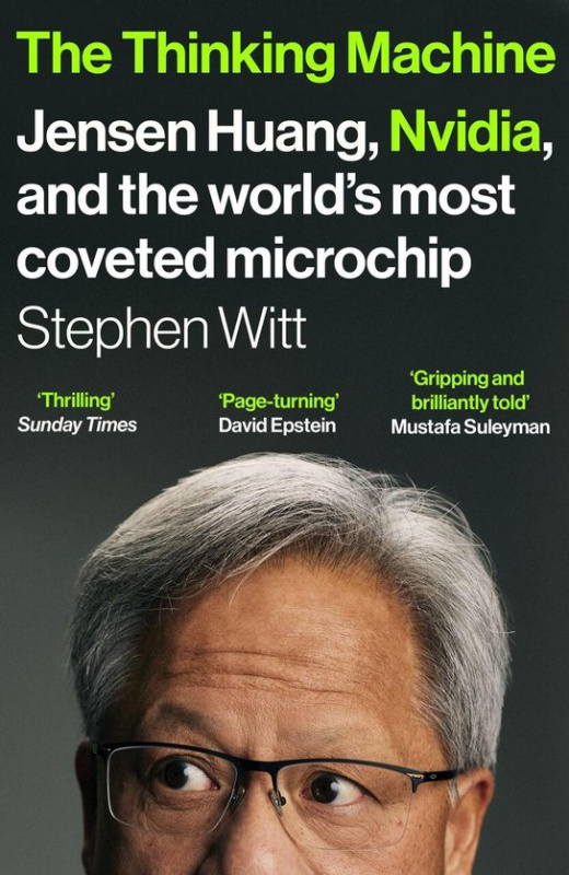 The Thinking Machine (Jensen Huang, Nvidia, and the World’s Most Coveted Microchip)