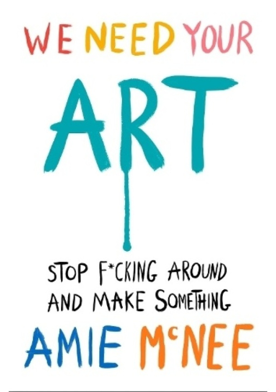 We Need Your Art (Stop F*cking Around and Make Something) - kniha z kategorie Motivace a seberozvoj