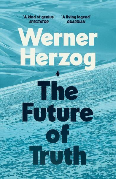 The Future of Truth -  Werner Herzog