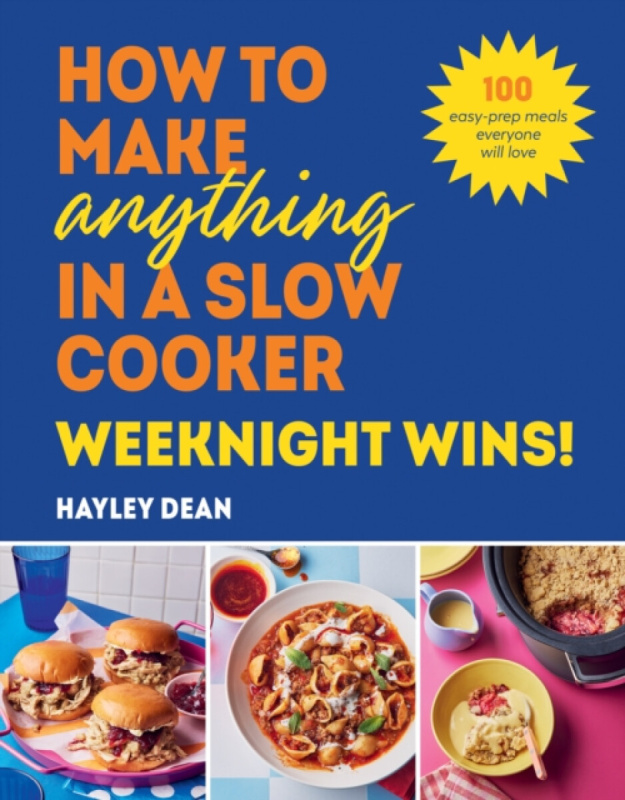 Ebury Publishing How to Make Anything in a Slow Cooker: Weeknight Wins! - Dean, Hayley