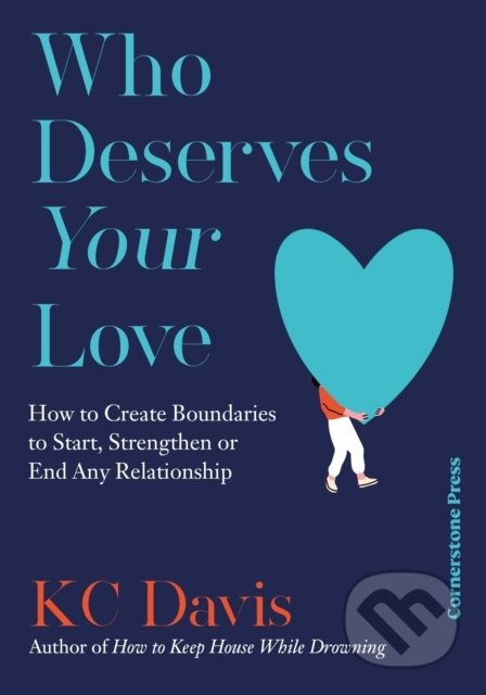 Who Deserves Your Love (How to Create Boundaries to Start, Strengthen or End Any Relationship) - kniha z kategorie Beletrie