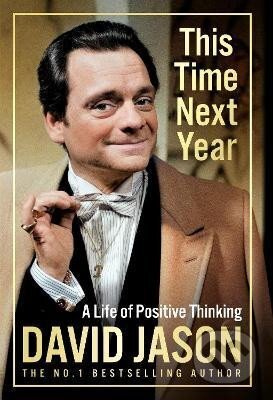 This Time Next Year: A Life Of Positive Thinking - David Jason