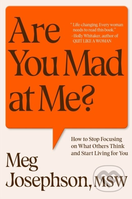 Are You Mad At Me? (How to Stop Focusing on What Others Think and Start Living for You)
