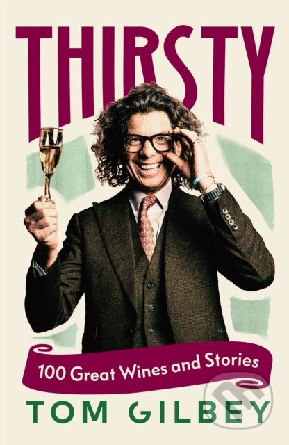 Thirsty (100 Great Wines and Stories by the Wine Guy)