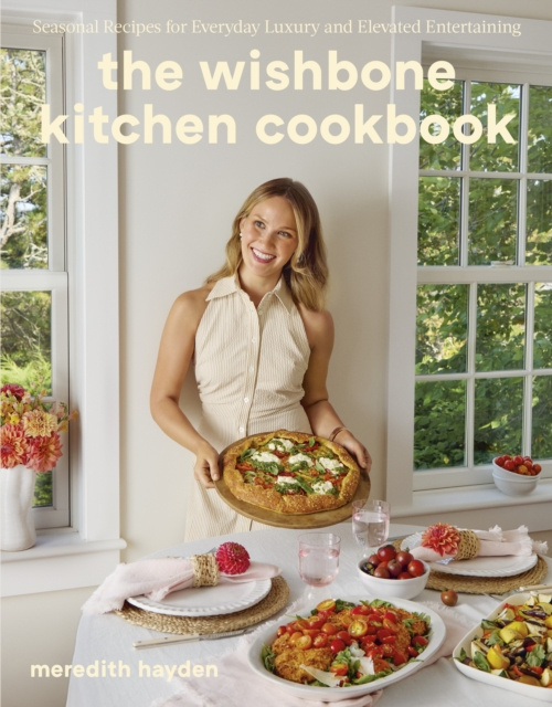 Wishbone Kitchen, Seasonal Recipes for Everyday Luxury and Elevated Entertaining Ebury Publishing