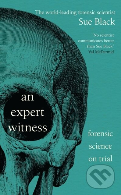 An Expert Witness (Forensic Science on Trial) - Sue Black