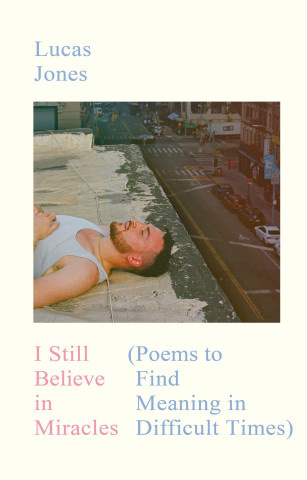 I Still Believe in Miracles (Poems to Find Meaning in Difficult Times)