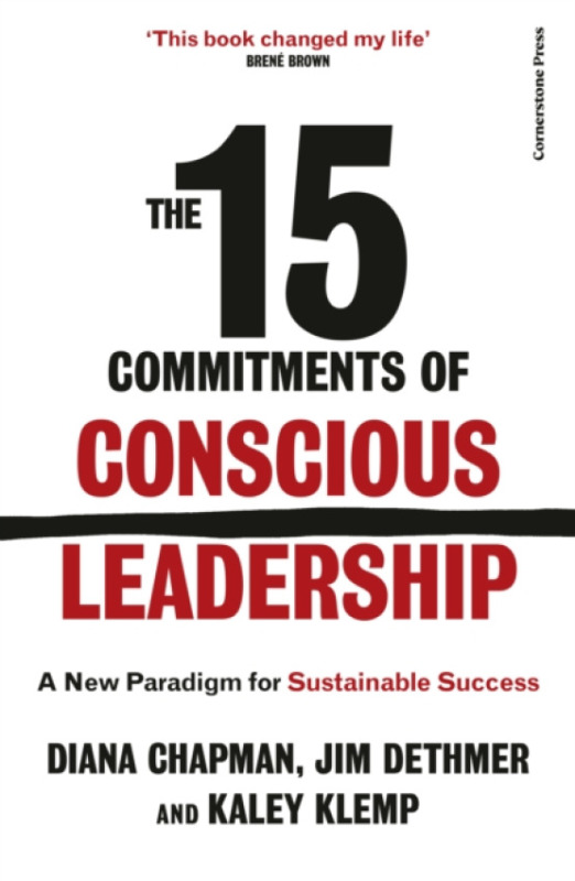 Cornerstone 15 Commitments of Conscious Leadership - Chapman, Diana a Dethmer, Jim a Klemp, Kaley