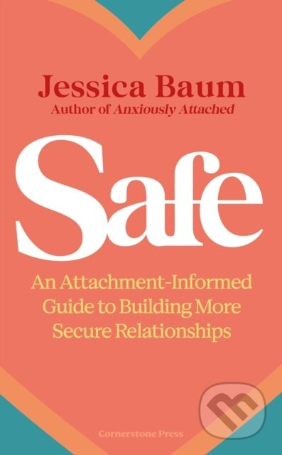 Safe (An Attachment-Informed Guide to Building More Secure Relationships)