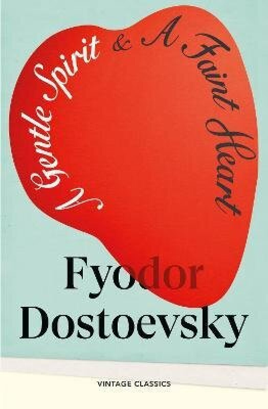 A Gentle Spirit & A Faint Heart - Fyodor Dostoevsky